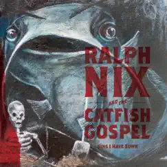 Sins I Have Sown by Ralph Nix and the Catfish Gospel album reviews, ratings, credits