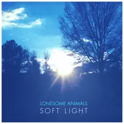 Soft Light - EP by Lonesome Animals album reviews, ratings, credits