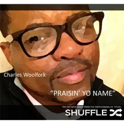 Praisin' Yo Name - Single by Charles Woolfork album reviews, ratings, credits