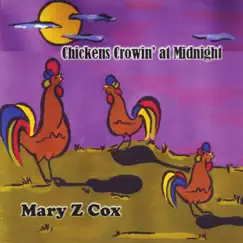 Chickens Crowin' At Midnight by Mary Z. Cox album reviews, ratings, credits