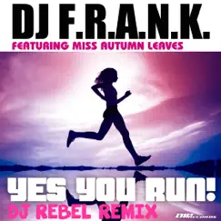 Yes You Run! (Dj Rebel Extended Remix) [feat. Miss Autumn Leaves] - Single by DJ F.R.A.N.K album reviews, ratings, credits
