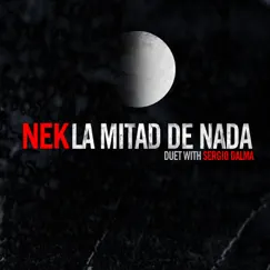 La mitad de nada (with Sergio Dalma) - Single by Nek album reviews, ratings, credits