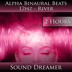 Alpha Binaural Beats 12Hz - River (2 Hours) by Sound Dreamer album reviews, ratings, credits