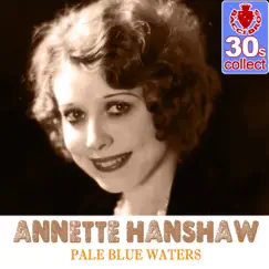 Pale Blue Waters (Remastered) - Single by Annette Hanshaw album reviews, ratings, credits