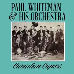 Canadian Capers - Single by Paul Whiteman and His Orchestra album reviews, ratings, credits