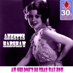Aw Gee Don't Be That Way Now (Remastered) - Single by Annette Hanshaw album reviews, ratings, credits