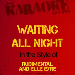 Waiting All Night (In the Style of Rudimental & Ella Eyre) [Karaoke Version] Song Lyrics