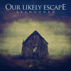 Abandoned - EP by Our Likely Escape album reviews, ratings, credits