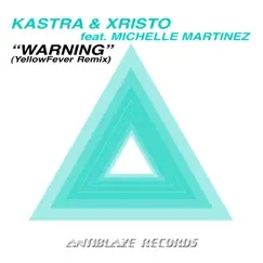 Warning (YellowFever Remix) [feat. Michelle Martinez] - Single by Kastra & Xristo album reviews, ratings, credits