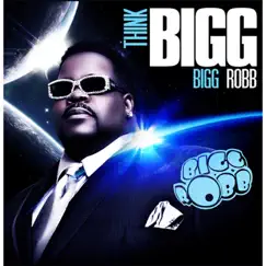 Think Bigg by Bigg Robb album reviews, ratings, credits