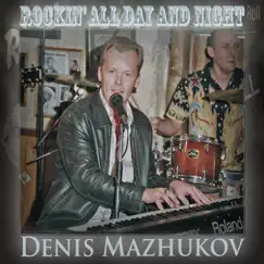 Rockin' All Day and Night - Single by Denis Mazhukov album reviews, ratings, credits