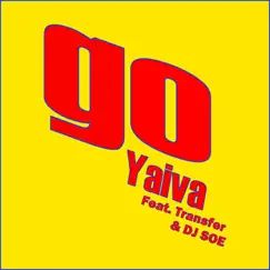 Go (feat. Transfer & DJ Soe) - Single by Yaiva album reviews, ratings, credits