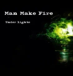 Under Lights - EP by Man Make Fire album reviews, ratings, credits