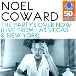 The Party's Over Now (Remastered) [Live from Las Vegas & New York] - Single by Noël Coward album reviews, ratings, credits