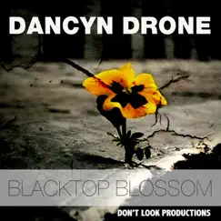 Blacktop Blossom - Single by Dancyn Drone album reviews, ratings, credits