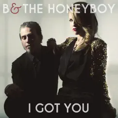 I GOT YOU (Single) by B & The Honeyboy album reviews, ratings, credits