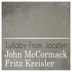 Lullaby from Jocelyn - Single by John McCormack & Fritz Kreisler album reviews, ratings, credits