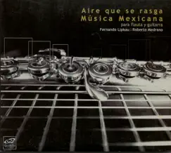 Aire que se Rasga: Música Mexicana para Flauta y Guitarra by Fernando Lipkau Roberto Medrano album reviews, ratings, credits