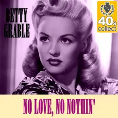 No Love, No Nothin' (Remastered) - Single by Betty Grable album reviews, ratings, credits