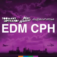 EDM CPH - Single by TooManyLeftHands, Mike Hawkins & Alexander Brown album reviews, ratings, credits