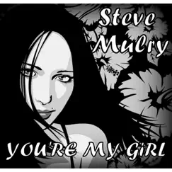 You're My Girl - Single by Steve Mulry album reviews, ratings, credits