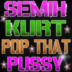 Pop That Pussy - Single by Semih Kurt album reviews, ratings, credits