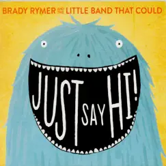 Just Say Hi! by Brady Rymer and the Little Band That Could album reviews, ratings, credits