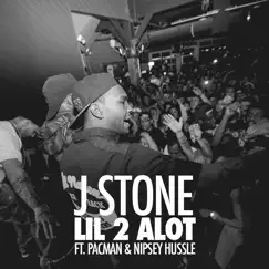 Lil 2 Alot (feat. Pacman & Nipsey Hussle) - Single by J. Stone album reviews, ratings, credits