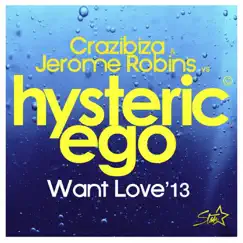 Want Love 2013 (feat. Crazibiza, Jerome Robins & Hysteric Ego) [2013 Rework] Song Lyrics