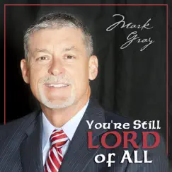You're Still Lord of All by Mark Gray album reviews, ratings, credits