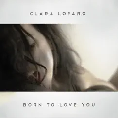 Born to Love You - Single by Clara Lofaro album reviews, ratings, credits