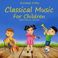 Classical Music for Children with Nature Sounds by Dorothée Fröller album reviews, ratings, credits