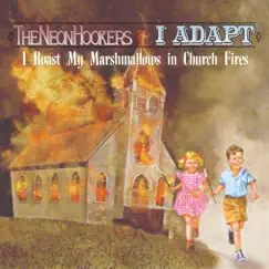 I Roast My Marshmallows in Church Fires - EP by The Neon Hookers & I Adapt album reviews, ratings, credits