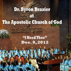 I Need Thee (Live) by Apostolic Church of God, Pastor Byron Brazier & The Sancturary Choir album reviews, ratings, credits