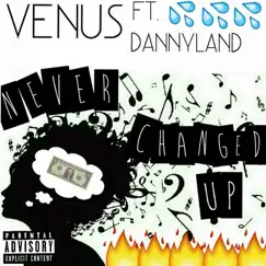 Never Changed up (feat. Dannyland) Song Lyrics