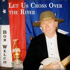 Let Us Cross Over the River by Bob Welch album reviews, ratings, credits