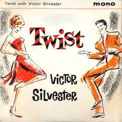 Twist With Victor Silvester (Remastered) - EP by Victor Silvester and His Ballroom Orchestra album reviews, ratings, credits