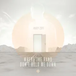 Where the Hand Don’t Hold Me Down - Single by Andy Zipf album reviews, ratings, credits