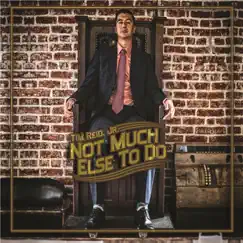 Not Much Else to Do by Tim Reid, Jr. album reviews, ratings, credits