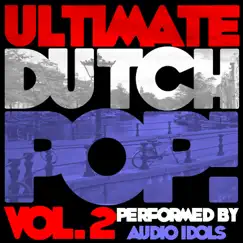 Ultimate Dutch Pop! Vol. 2 by Audio Idols album reviews, ratings, credits