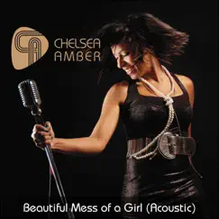 Beautiful Mess of a Girl (Acoustic) - Single by Chelsea Amber album reviews, ratings, credits