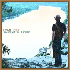 Always a River by Ryan Lee album reviews, ratings, credits