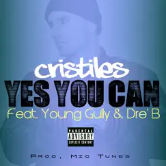 Yes You Can (feat. Young Gully & Dre' B) - Single by Cristiles album reviews, ratings, credits