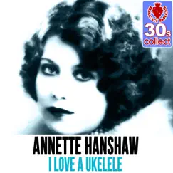 I Love a Ukelele (Remastered) - Single by Annette Hanshaw album reviews, ratings, credits