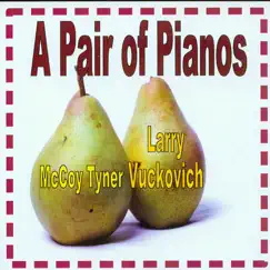 A Pair of Pianos by McCoy Tyner & Larry Vuckovich album reviews, ratings, credits