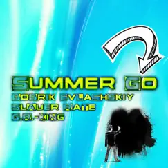 Summer Go - Single by G.R.-KinG, Slauer Rate & Bobrik Evlashskiy album reviews, ratings, credits