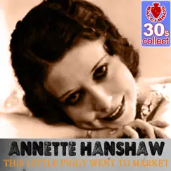 This Little Piggy Went to Market (Remastered) - Single by Annette Hanshaw album reviews, ratings, credits
