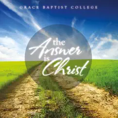 The Answer Is Christ by Grace Baptist College album reviews, ratings, credits