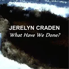 What Have We Done? (Live) - Single by Jerelyn Craden album reviews, ratings, credits