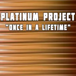 Once in a Lifetime - Single by Platinum Project album reviews, ratings, credits